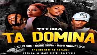 Ta Dominar Instrumental Remake Titica X Paulelson X Neide Sofia X Uami Ndogadas Prod Dj Stany Bea [upl. by Lash]