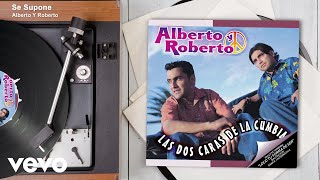 Alberto Y Roberto  Se Supone Audio [upl. by Esirec]