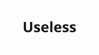 How to pronounce Useless [upl. by Bobbette716]