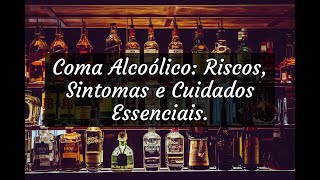 Coma Alcoólico Riscos Sintomas e Cuidados Essenciais [upl. by Assillim890]