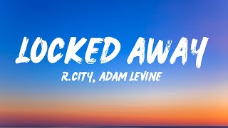 R City  Locked Away Lyrics ft Adam Levine  If I got locked away [upl. by Bresee]