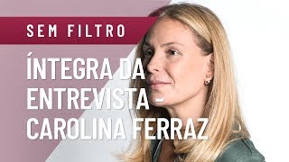 ÍNTEGRA DA ENTREVISTA COM CAROLINA FERRAZ [upl. by Rosalynd]