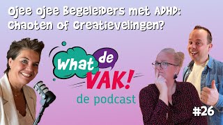 Ojee ojee begeleiders met ADHD chaoten of creatievelingen  What de VAK 26 [upl. by Tnarg]