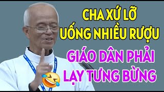 CHA XỨ LỠ UỐNG NHIỀU RƯỢU LÀM GIÁO DÂN PHẢI LẠY TƯNG BỪNG CHA PHẠM QUANG HỒNG GIẢNG MỚI NHẤT [upl. by Ardnnek]