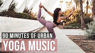 Urban Yoga Music 90 Min of Modern Yoga Music for Yoga practice [upl. by Choong]