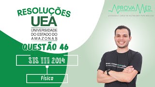 UEA SIS III 2014  Física  Questão 46 [upl. by Sudhir367]