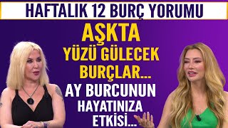 Haftalık 12 burç yorumu Aşkta yüzü gülecek burçlar Ay burcunun hayatınıza etkisi [upl. by Einot]