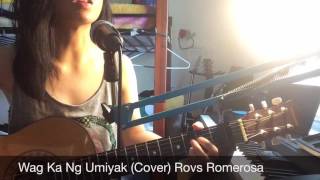 Wag Ka Nang Umiyak Cover Rovs Romerosa [upl. by Aynnat861]