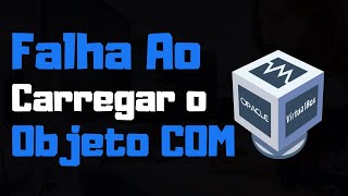 Falha Ao Carregar o Objeto COM Do VirtualBox  Como Resolver [upl. by Oahc534]