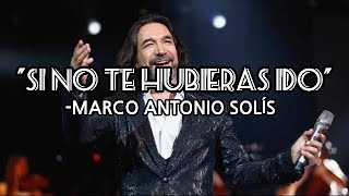 quotSI NO TE HUBIERAS IDO” Marco Antonio Solís LETRA [upl. by Nolos]