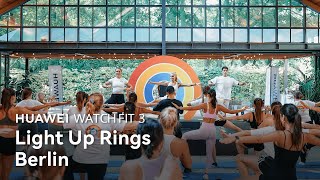 HUAWEI WATCH FIT 3  Light Up Your Rings in Berlin [upl. by Zicarelli]