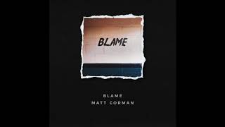 Matt Corman  Blame Official Audio [upl. by Ralat]