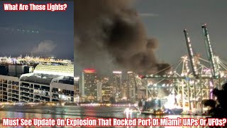 Must See Update On Explosion That Rocked Port Of Miami UAPs Or UFOs [upl. by Nerrad940]