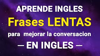 😀 ¡Fácil de memorizar Frases LENTAS y LARGAS para mejorar la conversación en inglés 😊 [upl. by Oiram]