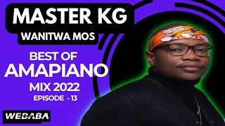 Master KG Wanitwa Mos best of Amapiano Mix 2022 13  11 July 2022  Dj Webaba [upl. by Aynotahs701]