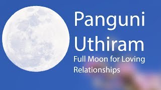 Panguni Uthiram 2021 Full Moon for Loving Relationships [upl. by Arlene]