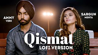 Qismat Lofi Lyrical  Ammy Virk  Sargun Mehta  Jaani  B Praak  Latest Punjabi Songs 2022 [upl. by Ahsian]