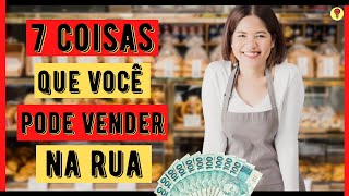 7 Ideias de Coisas Para VENDER NA RUA  Ganhar Dinheiro Vendendo Coisas Simples [upl. by Oniuqa764]