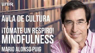 Mario Alonso Puig  ¡Tómate un respiro Mindfulness  UNIRmarioalonsopuig [upl. by Skippie]