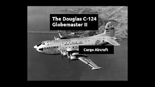 The Douglas C124 Globemaster II Cargo Aircraft [upl. by Eyanaj]