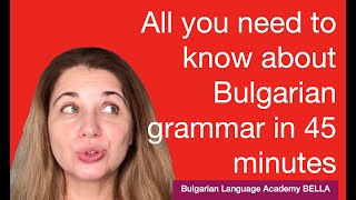 All you need to know about Bulgarian grammar in 45 minutes [upl. by Weissberg]