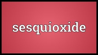 Sesquioxide Meaning [upl. by Dnomyad]