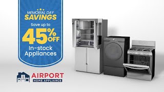 Memorial Day Savings Up to 45 OFF  Airport Home Appliance [upl. by Lletnwahs457]