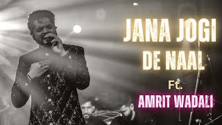 Jana jogi de naal  beautiful song 🌸 Amrit Wadali [upl. by Ydrah]