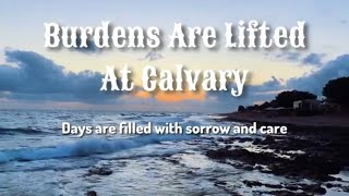 Burdens Are Lifted At Calvary hymnsofpraise gospel hymnhhymns calvary [upl. by Myca]