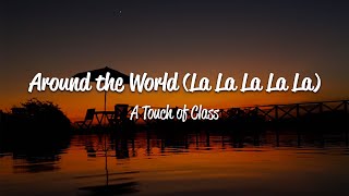 A Touch Of Class ATC  Around The World La La La La La Lyrics [upl. by Allare535]