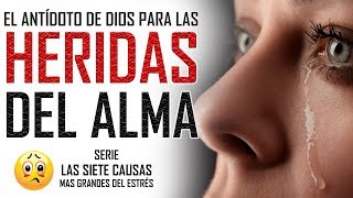 reflexiones cristianas  El antídoto para las Heridas del Alma  Serie las siete causas del estrés [upl. by Ahron862]