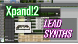 How to Produce Music With Xpand2 Part 4 – Lead Synths [upl. by Aicitan]