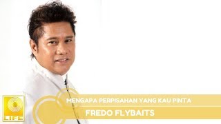 Fredo Flybaits  Mengapa Perpisahan Yang Kau Pinta Official Audio [upl. by Atteynod]