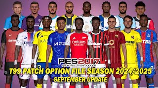 PES 2017 NEW T99 PATCH OPTION FILE SEASON 20242025 SEPTEMBER UPDATE [upl. by Kamal]