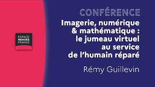 Imagerie numérique amp mathématique  le jumeau virtuel au service de l’humain réparé Rémy Guillevin [upl. by Luemas]