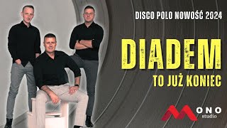 DIADEM  To Już Koniec 🔴 Disco Polo 🔴 Nowość 2024 [upl. by Meggi]