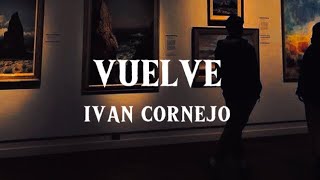 Vuelve  Iván Cornejo Letra  Lyrics [upl. by Yael]