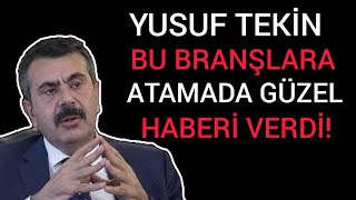 Öğretmen atamasında bu branşlara yüksek atama gelecek Yusuf Tekin açıklamaları [upl. by Jerrine]