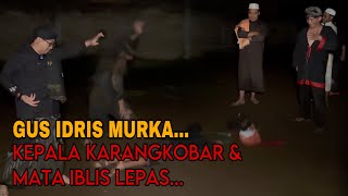 GUS IDRIS MURKA KEPALA KARANGKOBAR amp MATA IBLIS TERLEPAS [upl. by Renie294]