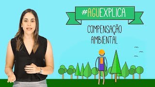 AGU Explica  Compensação Ambiental [upl. by Swihart238]