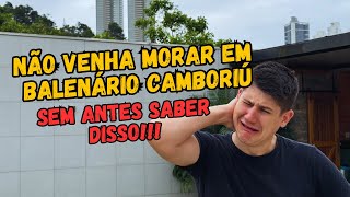 Morar em Balneário Camboriú  Não Venha Antes de Ver esse Vídeo [upl. by Nellda]