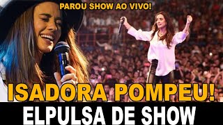 ISADORA POMPEU EXPULSA DE SHOW INTERROMPIDO E PAROU TUDO PRONUNCIAMENTO [upl. by Adiazteb]