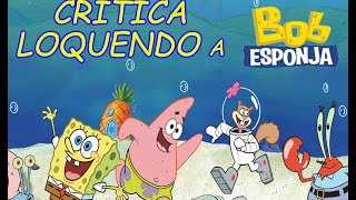 CRITICA LOQUENDO a Bob Esponja SpongeBob SquarePants [upl. by Horlacher]