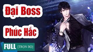 Truyện hay  Đại Boss Phúc Hắc  Truyện Ngôn Tình Hay Và Hài Hước [upl. by Hakkeber]