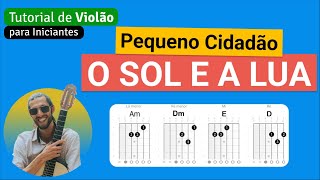 O SOL E A LUA Pequeno Cidadão  Como tocar no Violão com cifra simplificada [upl. by Suruat]