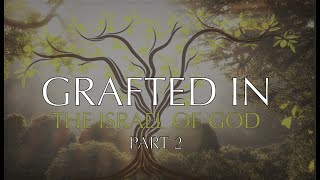 Grafted In  To the Israel of God Part 2 [upl. by Cioban]