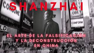 AUDIOLIBRO  El Arte de la Falsificación y la Deconstrucción en China  1 Byung Chul Han SHANZHAI [upl. by Mareah]