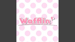 Wafflin [upl. by Beitz]