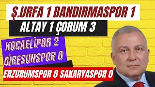 ÇORUM VE KOCAELİSPOR TAKILMADI SAKARYASPOR ERZURUMSPOR ÖNÜNDE SUSTU ŞANLIURFASPOR 1 BANDIRMASPOR 1 [upl. by Nhguavaj]