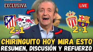 💥BOMBA FICHAJE Y RESUMEN MÔNACO 21 BARÇA Y ATLETI 21 LEIPZING ATLETICO DE MADRID CHIRINGUITO [upl. by Gayle689]